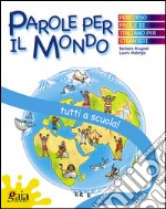 Tutti a scuola! Parole per il mondo. Per la Scuola elementare libro