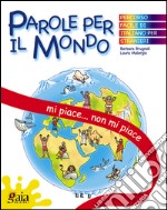 Mi piace, non mi piace... Parole per il mondo. Per la Scuola elementare libro