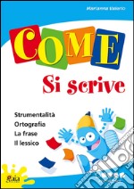 Come... si scrive. Per iniziare. Per la 1ª classe elementare libro