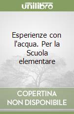 Esperienze con l'acqua. Per la Scuola elementare libro