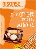 Alle origini della musica. Per la Scuola elementare