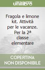 Fragola e limone kit. Attività per le vacanze. Per la 2ª classe elementare libro