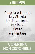 Fragola e limone kit. Attività per le vacanze. Per la 5ª classe elementare libro