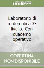 Laboratorio di matematica 3° livello. Con quaderno operativo libro