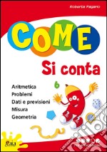 Come si conta. Per la Scuola elementare. Ediz. illustrata. Vol. 4: Per approfondire libro