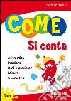 Come si conta. Per la Scuola elementare. Ediz. illustrata. Vol. 4: Per approfondire libro