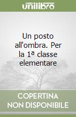 Un posto all'ombra. Per la 1ª classe elementare