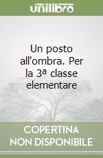 Un posto all'ombra. Per la 3ª classe elementare libro