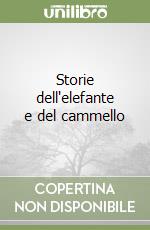 Storie dell'elefante e del cammello