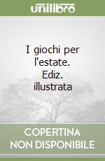 I giochi per l'estate. Ediz. illustrata libro