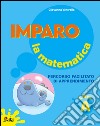 Imparo la matematica. Vol. A. Per la Scuola elementare libro