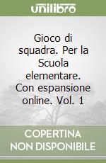 Gioco di squadra. Per la Scuola elementare. Con espansione online. Vol. 1 libro