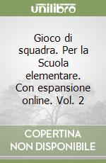 Gioco di squadra. Per la Scuola elementare. Con espansione online. Vol. 2 libro