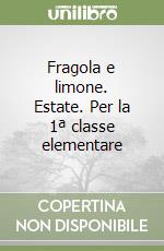 Fragola e limone. Estate. Per la 1ª classe elementare libro