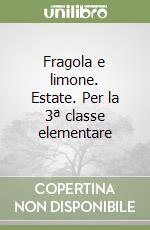 Fragola e limone. Estate. Per la 3ª classe elementare libro