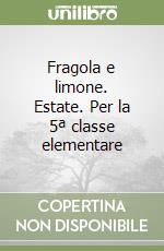 Fragola e limone. Estate. Per la 5ª classe elementare libro