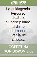 La guidagenda. Percorso didattico pluridisciplinare. Il diario settimanale. Per la 4ª classe elementare. Con 2 CD-ROM libro