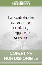 La scatola dei materiali per contare, leggere e scrivere libro