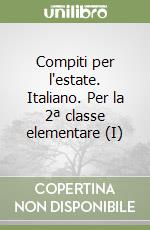 Compiti per l'estate. Italiano. Per la 2ª classe elementare (I) libro