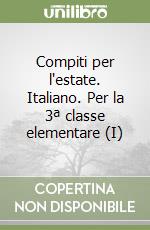 Compiti per l'estate. Italiano. Per la 3ª classe elementare (I) libro