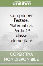 Compiti per l'estate. Matematica. Per la 1ª classe elementare libro