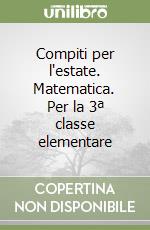 Compiti per l'estate. Matematica. Per la 3ª classe elementare libro