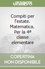 Compiti per l'estate. Matematica. Per la 4ª classe elementare