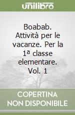 Boabab. Attività per le vacanze. Per la 1ª classe elementare. Vol. 1 libro