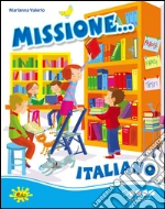 Missione... italiano. Per iniziare. Per la Scuola elementare libro