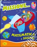 Missione... matematica e scienze. Per progredire. Per la Scuola elementare libro