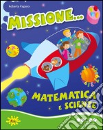 Missione... matematica e scienze. Per scoprire. Per la Scuola elementare libro