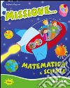 Missione... matematica e scienze. Per scoprire. Per la Scuola elementare libro