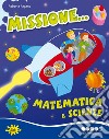 Missione matematica e scienze... Per potenziare libro
