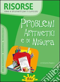 Problemi aritmetici e di misura. Con CD-ROM