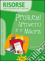 Problemi aritmetici e di misura. Con CD-ROM libro