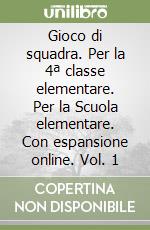 Gioco di squadra. Per la 4ª classe elementare. Per la Scuola elementare. Con espansione online. Vol. 1 libro