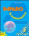 Imparo la matematica. Vol. A. Per la Scuola elementare libro