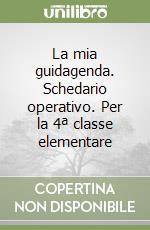 La mia guidagenda. Schedario operativo. Per la 4ª classe elementare libro