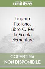 Imparo l'italiano. Libro C. Per la Scuola elementare libro