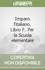 Imparo l'italiano. Libro F. Per la Scuola elementare libro