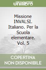 Missione INVALSI. Italiano. Per la Scuola elementare. Vol. 5 libro