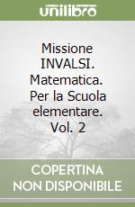 Missione INVALSI. Matematica. Per la Scuola elementare. Vol. 2 libro