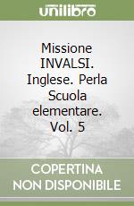 Missione INVALSI. Inglese. Perla Scuola elementare. Vol. 5 libro