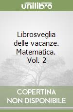 Librosveglia delle vacanze. Matematica. Vol. 2
