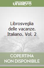 Librosveglia delle vacanze. Italiano. Vol. 2 libro