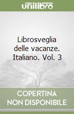 Librosveglia delle vacanze. Italiano. Vol. 3 libro