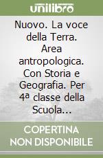 Nuovo. La voce della Terra. Area antropologica. Con Storia e Geografia. Per 4ª classe della Scuola elementare. Con e-book. Con espansione online. Vol. 1 libro