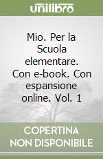 Mio. Per la Scuola elementare. Con e-book. Con espansione online. Vol. 1 libro