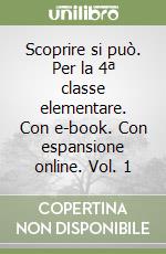 Scoprire si può. Per la 4ª classe elementare. Con e-book. Con espansione online. Vol. 1 libro