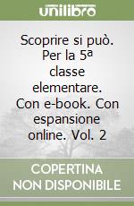 Scoprire si può. Per la 5ª classe elementare. Con e-book. Con espansione online. Vol. 2 libro